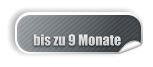 bis zu 9 Monate